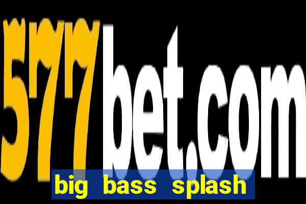 big bass splash demo betano